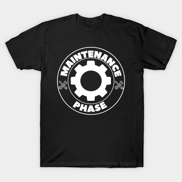 Maintenance Phase T-Shirt by DesginsDone